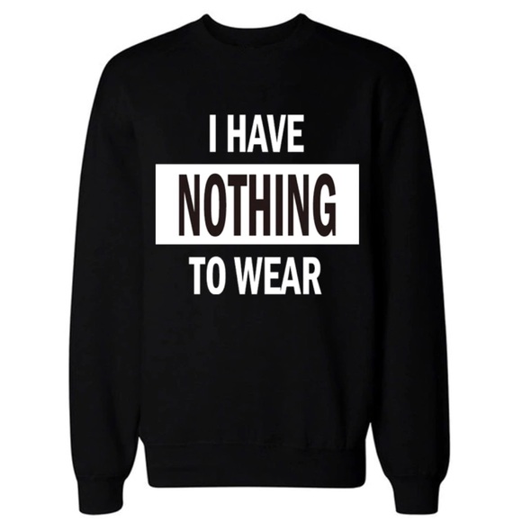 🎀 NEW • “I HAVE NOTHING TO WEAR” Sweatshirt - Picture 7 of 8